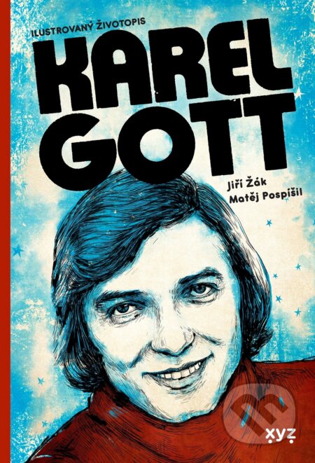 E-kniha: Karel Gott: ilustrovaný životopis (Jiří Žák a Matěj Pospíšil). XYZ, 2020 E-kniha: Karel Gott: ilustrovaný životopis (Jiří Žák a Matěj Pospíšil). XYZ, 2020