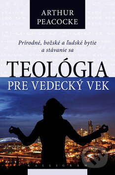 Kniha: Teológia pre vedecký vek (Arthur Peacocke). Kalligram, 2010 Kniha: Teológia pre vedecký vek (Arthur Peacocke). Kalligram, 2010
