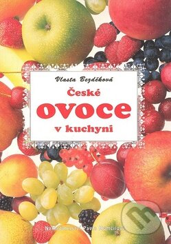 Kniha: České ovoce v kuchyni (Vlasta Bezděková). Medica Publishing, 2002 Kniha: České ovoce v kuchyni (Vlasta Bezděková). Medica Publishing, 2002