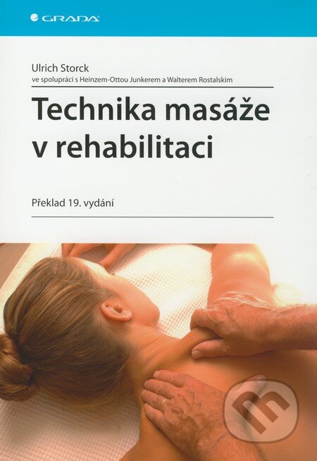 Kniha: Technika masáže v rehabilitaci (Ulrich Storck). Grada, 2010 Kniha: Technika masáže v rehabilitaci (Ulrich Storck). Grada, 2010