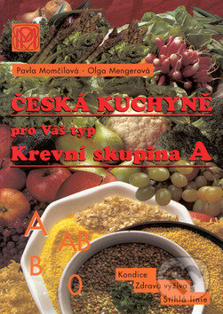 Kniha: Česká kuchyně pro Váš typ (Krevní skupina A) (Olga Mengerová a Pavla Momčilová). Medica Publishing, 2007 Kniha: Česká kuchyně pro Váš typ (Krevní skupina A) (Olga Mengerová a Pavla Momčilová). Medica Publishing, 2007