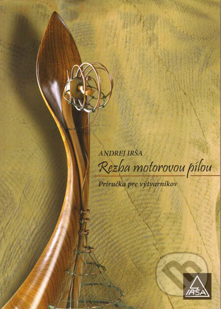 Kniha: Rezba motorovou pílou (Andrej Irša). A-studio, 2009 Kniha: Rezba motorovou pílou (Andrej Irša). A-studio, 2009