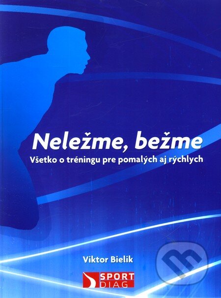 Kniha: Neležme, bežme (Viktor Bielik). Sportdiag, 2010 Kniha: Neležme, bežme (Viktor Bielik). Sportdiag, 2010