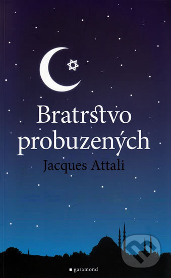 Kniha: Bratrstvo probuzených (Jacques Attali). Garamond, 2010 Kniha: Bratrstvo probuzených (Jacques Attali). Garamond, 2010