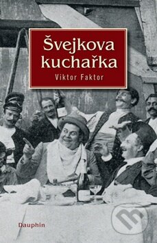 Kniha: Švejkova kuchařka (Viktor Faktor). Dauphin, 2009 Kniha: Švejkova kuchařka (Viktor Faktor). Dauphin, 2009