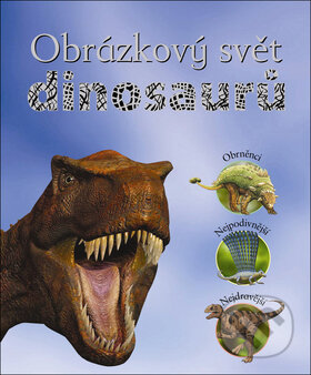 Kniha: Obrázkový svět dinosaurů (John Malam a Steve Parker). Slovart CZ, 2010 Kniha: Obrázkový svět dinosaurů (John Malam a Steve Parker). Slovart CZ, 2010