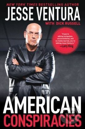 Kniha: American Conspiracies (Jesse Ventura). Skyhorse, 2010 Kniha: American Conspiracies (Jesse Ventura). Skyhorse, 2010