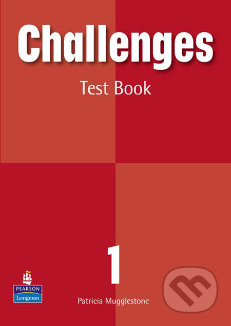 Kniha: Challenges 1: Test Book (Patricia Mugglestone). Pearson, Longman, 2007 Kniha: Challenges 1: Test Book (Patricia Mugglestone). Pearson, Longman, 2007