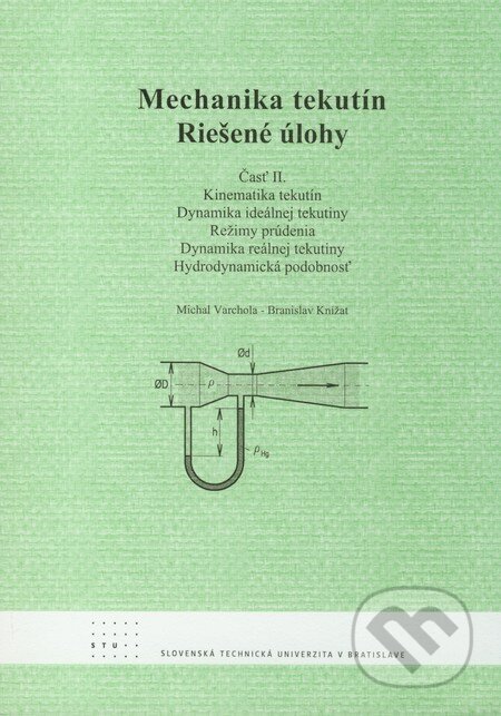 Kniha: Mechanika tekutín - Riešené úlohy (časť II.) (Branislav Knížat a Michal Varchola). STU, 2010 Kniha: Mechanika tekutín - Riešené úlohy (časť II.) (Branislav Knížat a Michal Varchola). STU, 2010