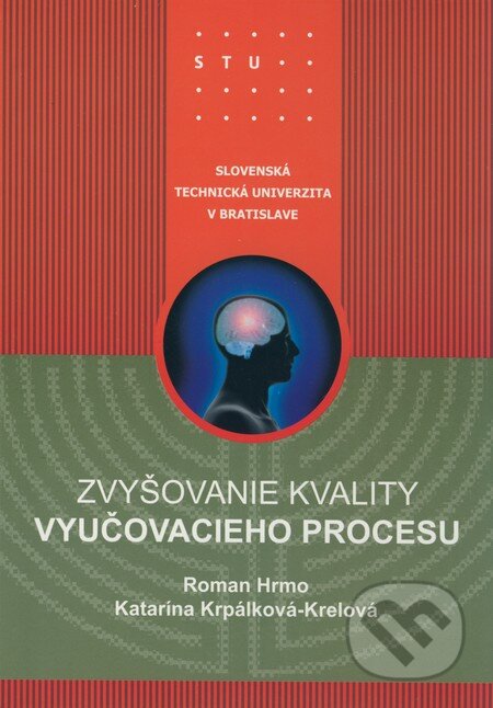 Kniha: Zvyšovanie kvality vyučovacieho procesu (Katarína Krpálková-Krelová a Roman Hrmo). STU, 2010 Kniha: Zvyšovanie kvality vyučovacieho procesu (Katarína Krpálková-Krelová a Roman Hrmo). STU, 2010
