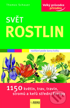 Kniha: Svět rostlin (Thomas Schauer). Rebo, 2010 Kniha: Svět rostlin (Thomas Schauer). Rebo, 2010