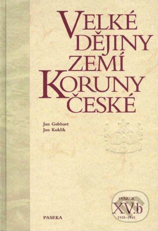 Kniha: Velké dějiny zemí Koruny české XV.b (Jan Kuklík a kolektiv). Paseka, 2010 Kniha: Velké dějiny zemí Koruny české XV.b (Jan Kuklík a kolektiv). Paseka, 2010