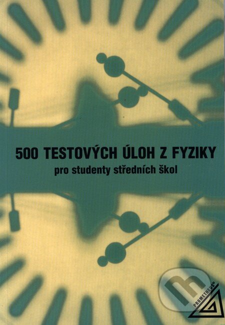 Kniha: 500 testových úloh z fyziky pro studenty středních škol (Spoločnosť Prometheus). Spoločnosť Prometheus Kniha: 500 testových úloh z fyziky pro studenty středních škol (Spoločnosť Prometheus). Spoločnosť Prometheus