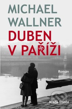 Kniha: Duben v Paříži (Michael Wallner). Mladá fronta, 2010 Kniha: Duben v Paříži (Michael Wallner). Mladá fronta, 2010