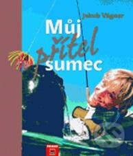 Kniha: Můj přítel sumec (Jakub Vágner). Fraus, 2010 Kniha: Můj přítel sumec (Jakub Vágner). Fraus, 2010