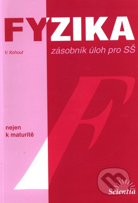 Kniha: Fyzika nejen k maturitě (Vladimír Kohout). Scientia, 2006 Kniha: Fyzika nejen k maturitě (Vladimír Kohout). Scientia, 2006