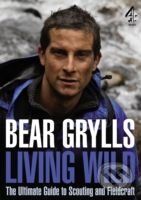 Kniha: Living Wild (Bear Grylls). Channel 4 Books, 2009 Kniha: Living Wild (Bear Grylls). Channel 4 Books, 2009