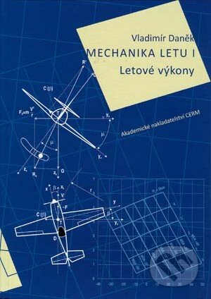 Kniha: Mechanika letu I. (Vladimír Daněk). Akademické nakladatelství CERM, 2010 Kniha: Mechanika letu I. (Vladimír Daněk). Akademické nakladatelství CERM, 2010