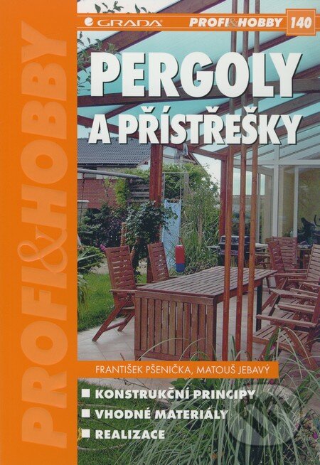 Kniha: Pergoly a přístřešky (František Pšenička a Matouš Jebavý). Grada, 2010 Kniha: Pergoly a přístřešky (František Pšenička a Matouš Jebavý). Grada, 2010