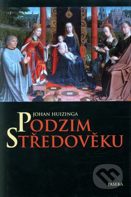 Kniha: Podzim středověku (Johan Huizinga). Paseka, 2010 Kniha: Podzim středověku (Johan Huizinga). Paseka, 2010
