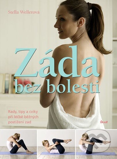 Kniha: Záda bez bolesti (Stella Wellerová). Ikar CZ, 2010 Kniha: Záda bez bolesti (Stella Wellerová). Ikar CZ, 2010