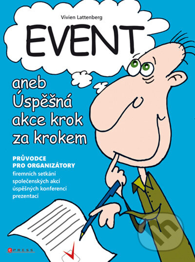 Kniha: Event aneb Úspěšná akce krok za krokem (Vivien Lattenberg). CPRESS, 2010 Kniha: Event aneb Úspěšná akce krok za krokem (Vivien Lattenberg). CPRESS, 2010