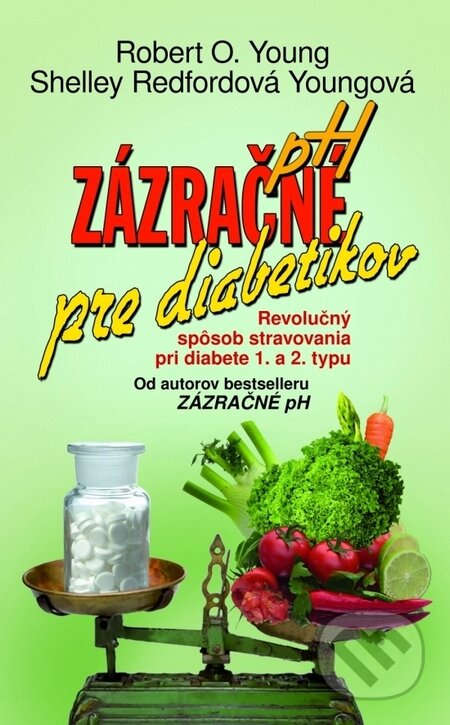 Kniha: Zázračné pH pre diabetikov (Robert O. Young a Shelley Redford Young). NOXI, 2010 Kniha: Zázračné pH pre diabetikov (Robert O. Young a Shelley Redford Young). NOXI, 2010