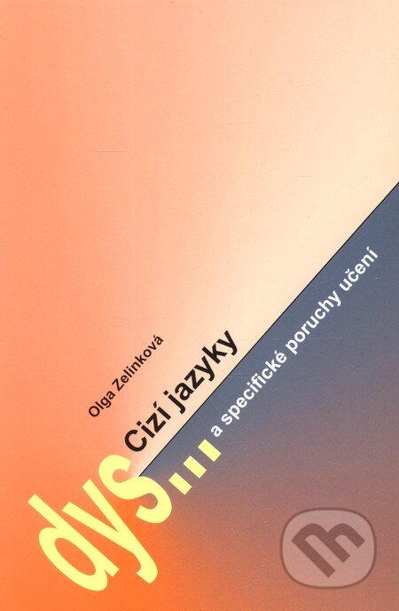 Kniha: Cizí jazyky a specifické poruchy učení (Olga Zelinková). Tobiáš, 2005 Kniha: Cizí jazyky a specifické poruchy učení (Olga Zelinková). Tobiáš, 2005