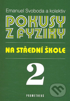 Kniha: Pokusy z fyziky na střední škole 2 (Emanuel Svoboda a kolektív). Spoločnosť Prometheus Kniha: Pokusy z fyziky na střední škole 2 (Emanuel Svoboda a kolektív). Spoločnosť Prometheus