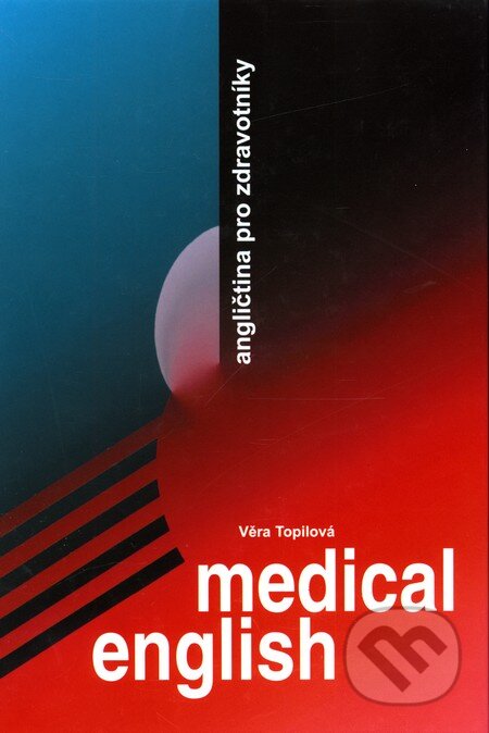 Kniha: Medical English (Věra Topilová). Tobiáš, 2001 Kniha: Medical English (Věra Topilová). Tobiáš, 2001