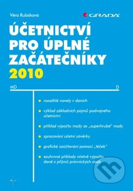 Kniha: Účetnictví pro úplné začátečníky 2010 (Věra Rubáková). Grada, 2010 Kniha: Účetnictví pro úplné začátečníky 2010 (Věra Rubáková). Grada, 2010