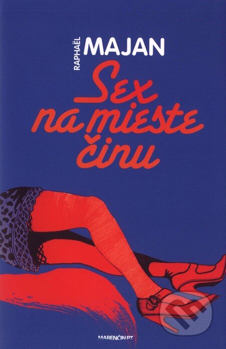 Kniha: Sex na mieste činu (Raphaël Majan). Marenčin PT, 2010 Kniha: Sex na mieste činu (Raphaël Majan). Marenčin PT, 2010