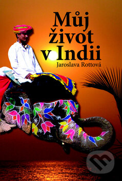 Kniha: Můj život v Indii (Jaroslava Rottová). Akcent, 2009 Kniha: Můj život v Indii (Jaroslava Rottová). Akcent, 2009