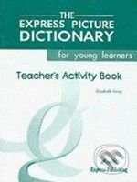 The Express Picture Dictionary for Young Learners: Teacher&#039;s Activity Book - Elizabeth Gray, Express Publishing