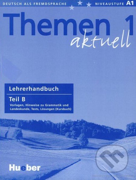 Themen 1 aktuell - Lehrerhandbuch Teil B, Max Hueber Verlag