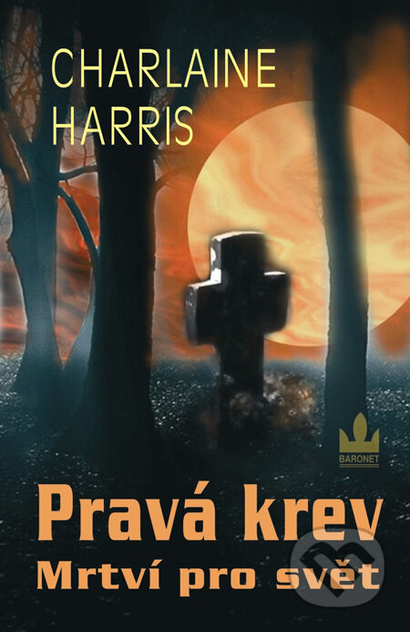Kniha: Pravá krev 4 - Mrtví pro svět (Charlaine Harris). Baronet, 2010 Kniha: Pravá krev 4 - Mrtví pro svět (Charlaine Harris). Baronet, 2010