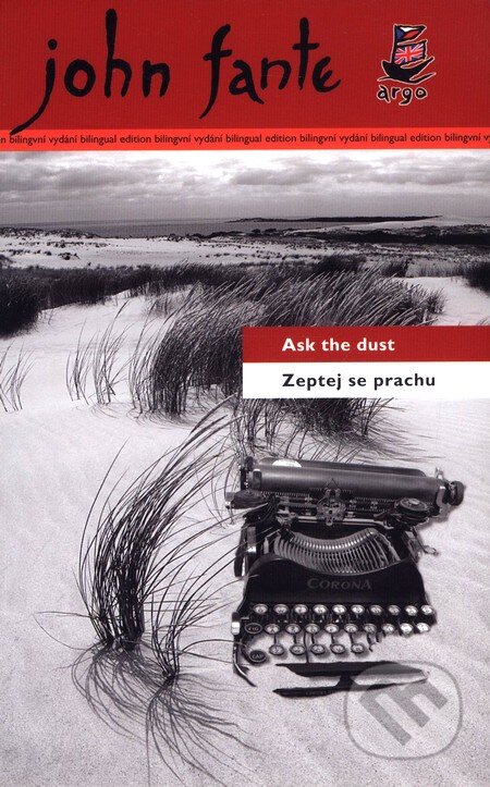 Kniha: Zeptej se prachu / Ask the dust (John Fante). Argo, 2010 Kniha: Zeptej se prachu / Ask the dust (John Fante). Argo, 2010
