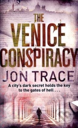 Kniha: The Venice Conspiracy (Jon Trace). Sphere, 2010 Kniha: The Venice Conspiracy (Jon Trace). Sphere, 2010