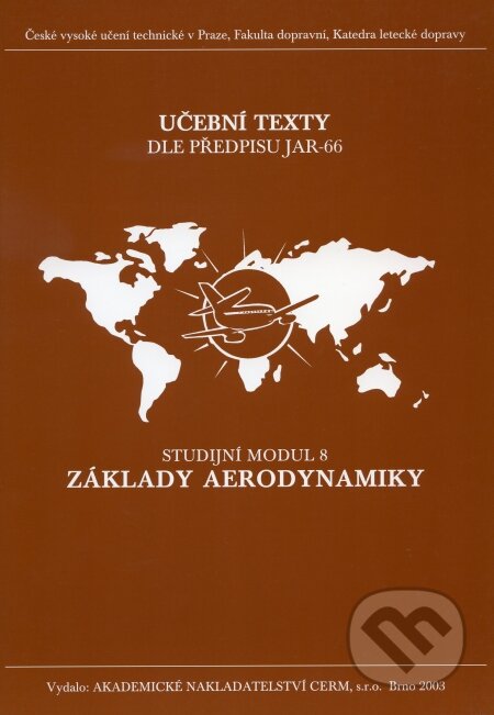 Kniha: Základy aerodynamiky - Studijní modul 8 (Akademické nakladatelství CERM). Akademické nakladatelství CERM, 2003 Kniha: Základy aerodynamiky - Studijní modul 8 (Akademické nakladatelství CERM). Akademické nakladatelství CERM, 2003