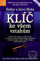 Kniha: Klíč ke všem vztahům (Esther Hick a Jerry Hick). Eugenika, 2010 Kniha: Klíč ke všem vztahům (Esther Hick a Jerry Hick). Eugenika, 2010