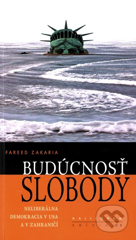 Kniha: Budúcnosť slobody (Fareed Zakaria). Kalligram, 2010 Kniha: Budúcnosť slobody (Fareed Zakaria). Kalligram, 2010