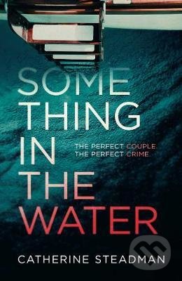 Kniha: Something in the Water (Catherine Steadman). Simon & Schuster, 2018 Kniha: Something in the Water (Catherine Steadman). Simon & Schuster, 2018