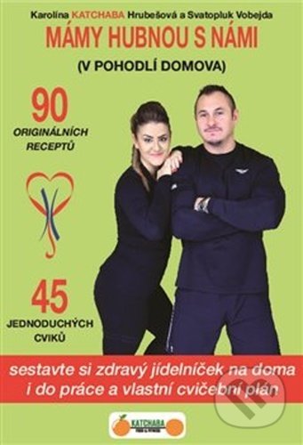 Kniha: Mámy hubnou s námi (Karolina Katchaba Hrubešová a Svatopluk Vobejda). Katchaba Food & Fitness, 2020 Kniha: Mámy hubnou s námi (Karolina Katchaba Hrubešová a Svatopluk Vobejda). Katchaba Food & Fitness, 2020