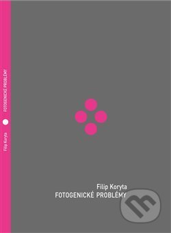 Kniha: Fotogenické problémy (Filip Koryta). Kůs Tomáš - Hnízdo, 2020 Kniha: Fotogenické problémy (Filip Koryta). Kůs Tomáš - Hnízdo, 2020