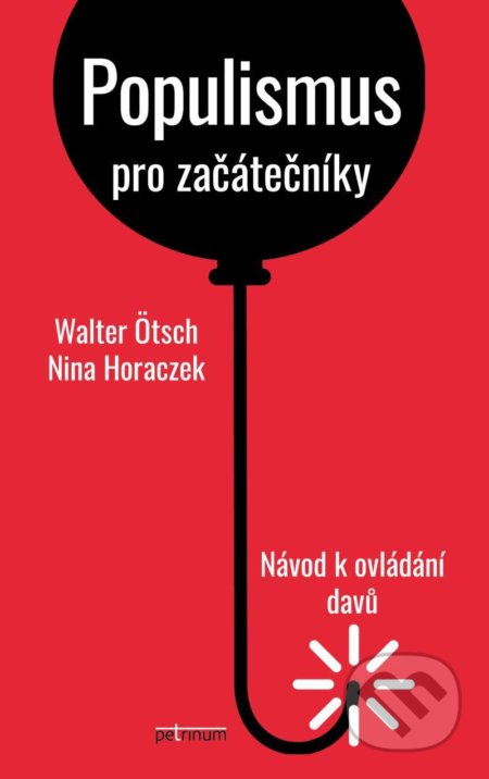 Populismus pro začátečníky: Návod k ovládání davů - Nina Horaczek, Walter Ötsch, Petrinum, 2020