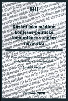 Kniha: Kázání jako médium konfesně-politické komunikace v raném novověku (Aneta Kancírová). Univerzita Palackého v Olomouci, 2020 Kniha: Kázání jako médium konfesně-politické komunikace v raném novověku (Aneta Kancírová). Univerzita Palackého v Olomouci, 2020