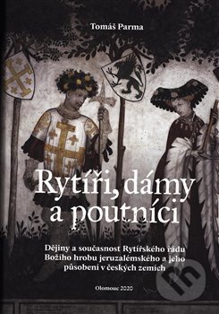 Kniha: Rytíři, dámy a poutníci (Tomáš Parma). Univerzita Palackého v Olomouci, 2020 Kniha: Rytíři, dámy a poutníci (Tomáš Parma). Univerzita Palackého v Olomouci, 2020