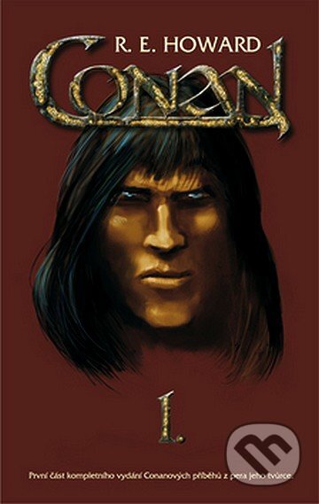 Kniha: Conan I. (Robert E. Howard). Nakladatelství Aurora, 2007 Kniha: Conan I. (Robert E. Howard). Nakladatelství Aurora, 2007