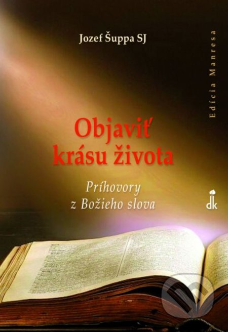 Kniha: Objaviť krásu života (Jozef Šuppa). Dobrá kniha, 2020 Kniha: Objaviť krásu života (Jozef Šuppa). Dobrá kniha, 2020