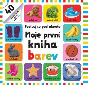 Kniha: Moje první kniha barev - Podívej se pod obrázek (Roger Priddy). Svojtka&Co., 2020 Kniha: Moje první kniha barev - Podívej se pod obrázek (Roger Priddy). Svojtka&Co., 2020